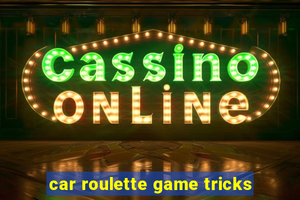 car roulette game tricks