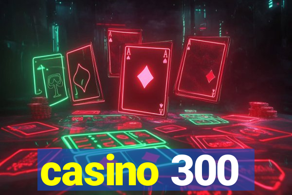 casino 300