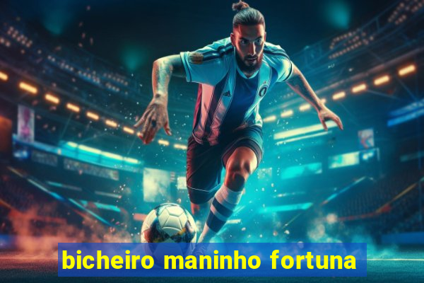 bicheiro maninho fortuna