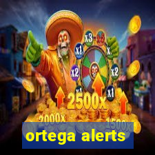 ortega alerts