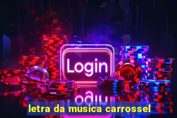 letra da musica carrossel