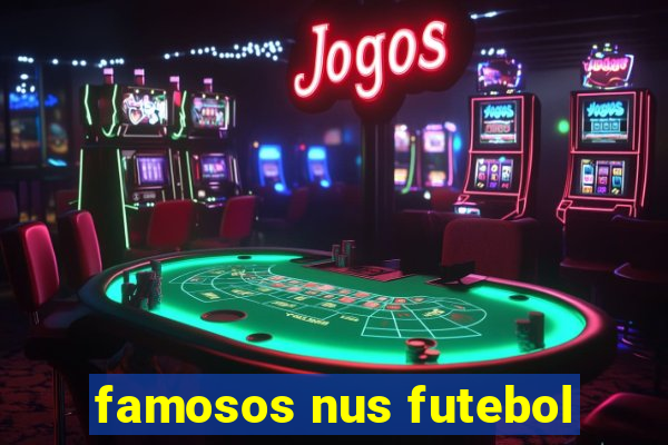 famosos nus futebol