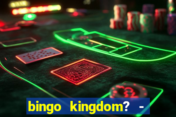 bingo kingdom? - bingo live