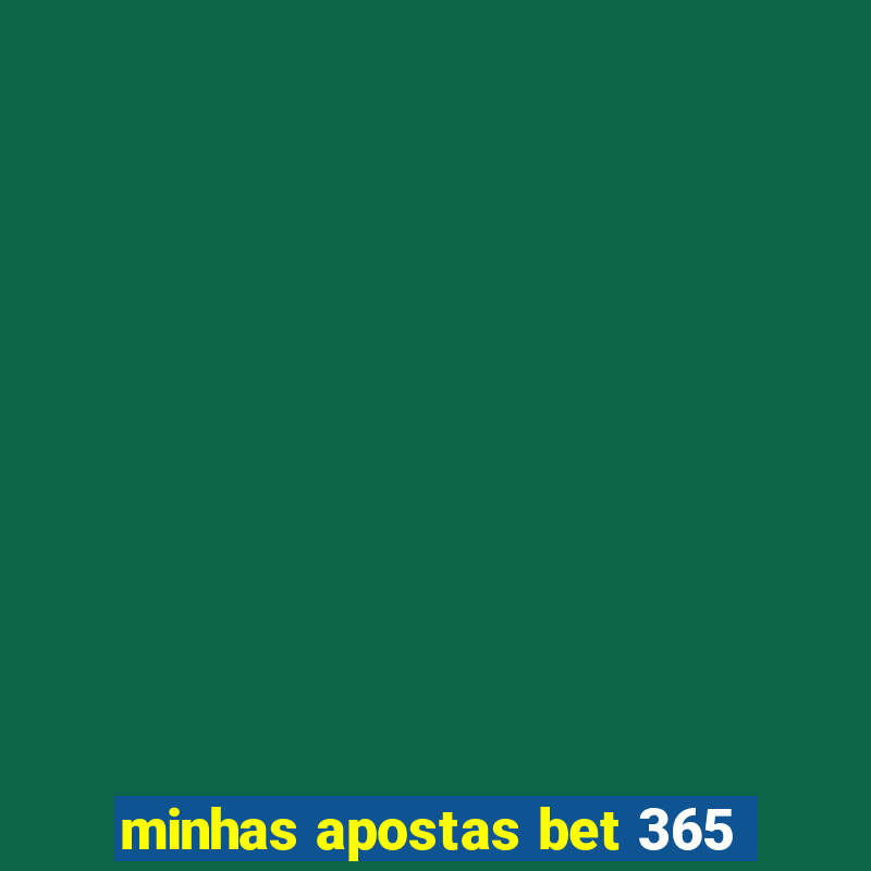 minhas apostas bet 365