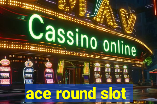 ace round slot