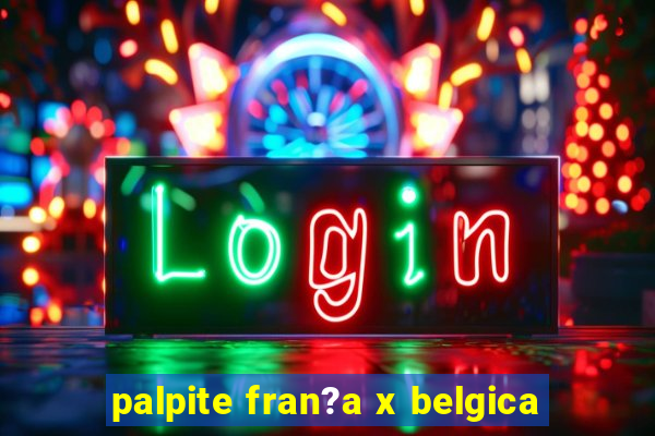 palpite fran?a x belgica