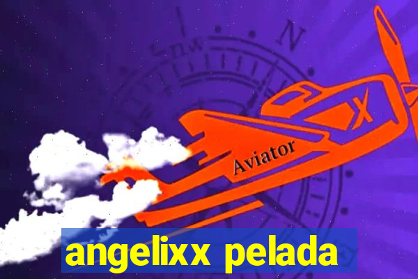 angelixx pelada