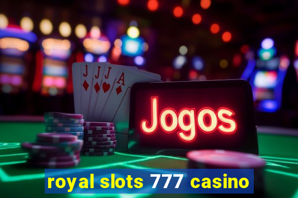 royal slots 777 casino