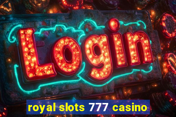 royal slots 777 casino