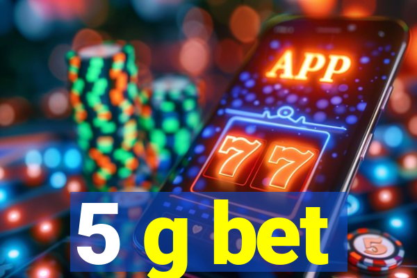 5 g bet