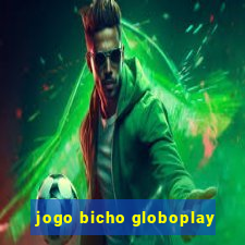 jogo bicho globoplay