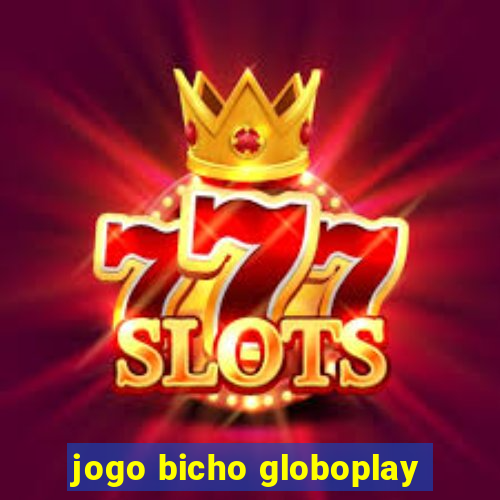 jogo bicho globoplay