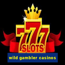 wild gambler casinos