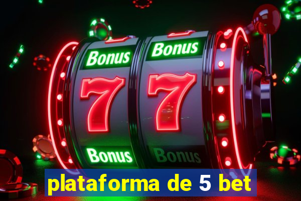 plataforma de 5 bet