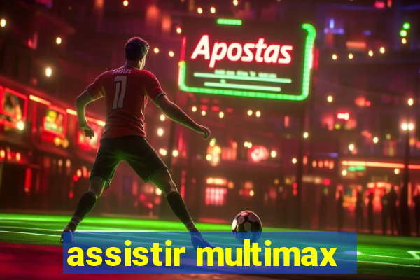 assistir multimax