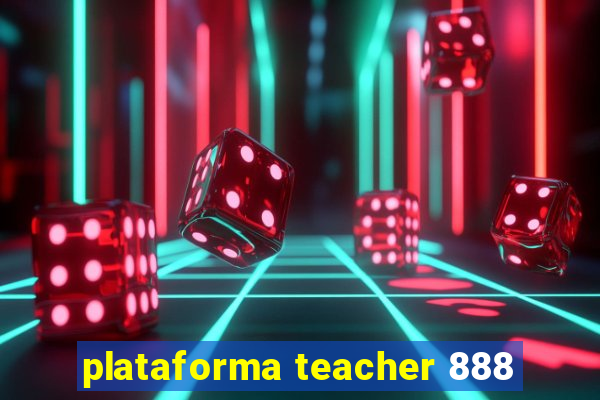 plataforma teacher 888