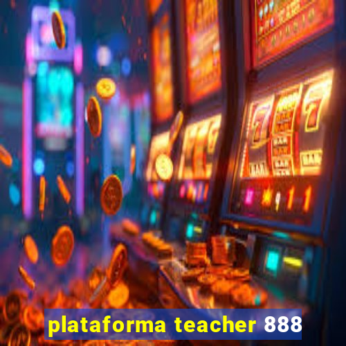 plataforma teacher 888