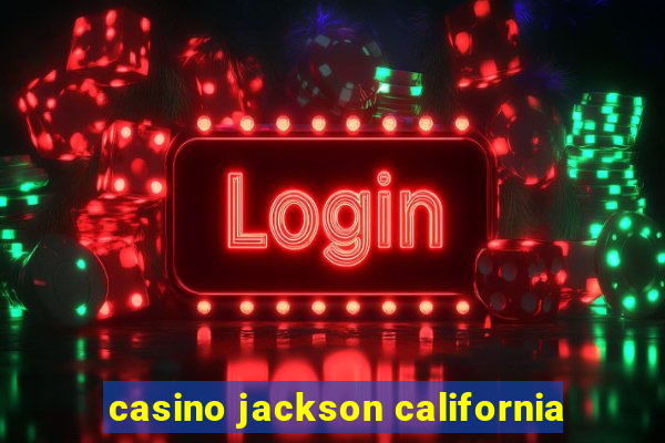 casino jackson california