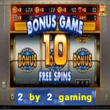 2 by 2 gaming online casino sites