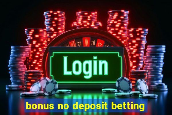 bonus no deposit betting