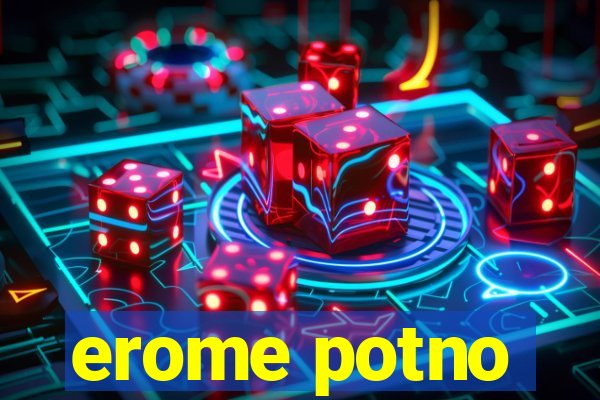 erome potno