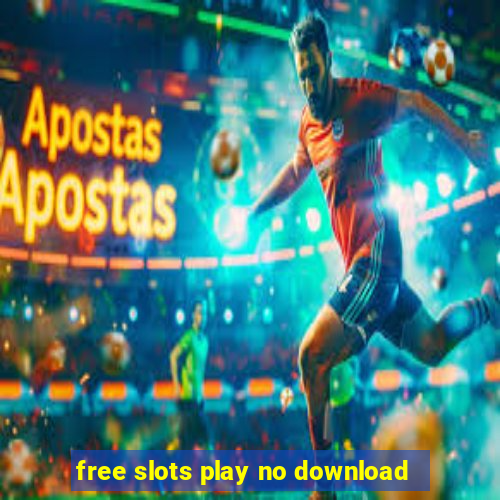 free slots play no download