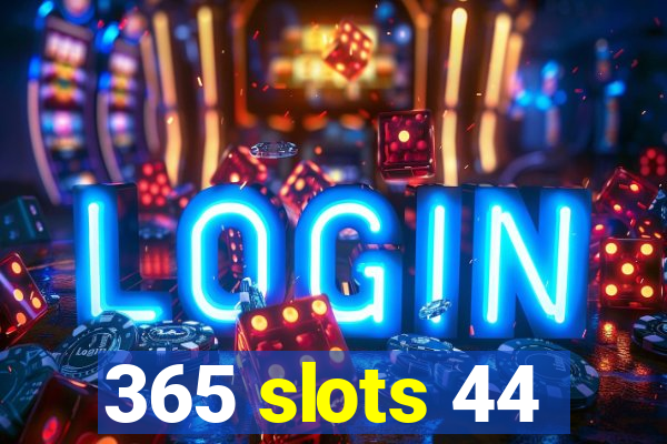 365 slots 44