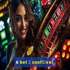 6 bet 茅 confi谩vel