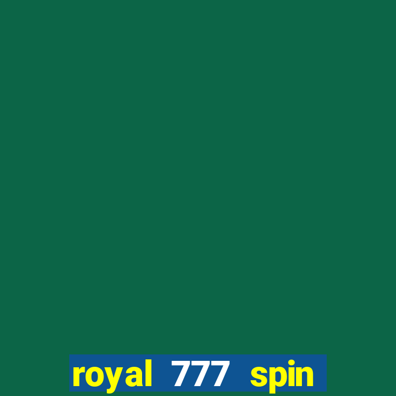 royal 777 spin slot game