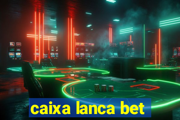 caixa lanca bet