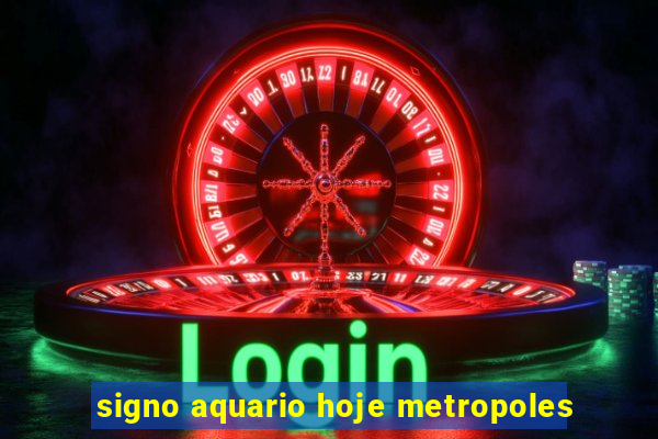 signo aquario hoje metropoles