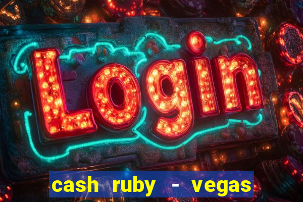 cash ruby - vegas slots casino