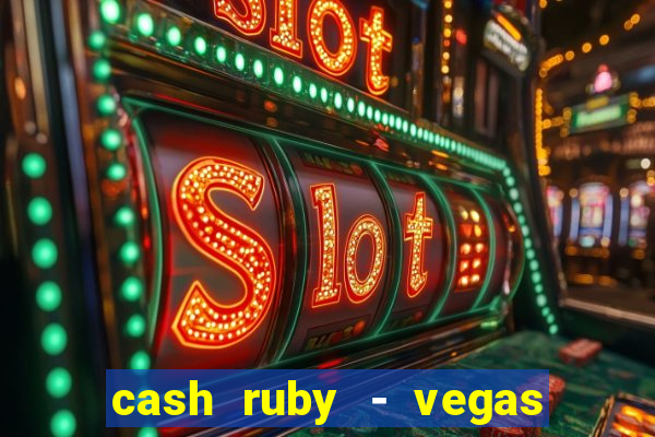 cash ruby - vegas slots casino