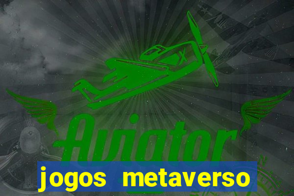 jogos metaverso para ganhar dinheiro