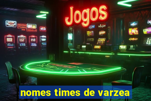 nomes times de varzea