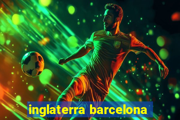 inglaterra barcelona