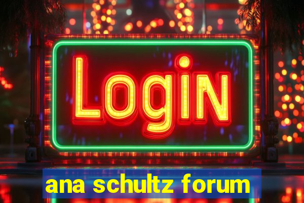 ana schultz forum