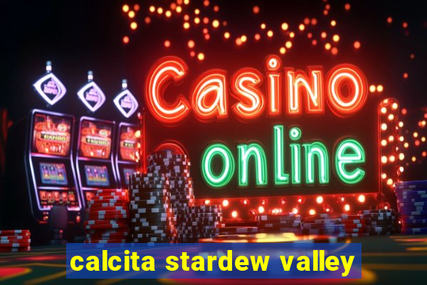 calcita stardew valley