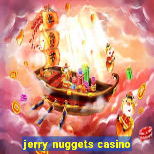 jerry nuggets casino