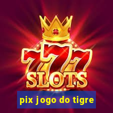 pix jogo do tigre