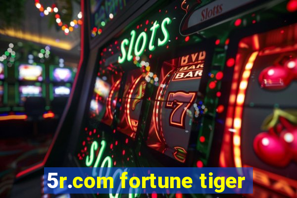 5r.com fortune tiger