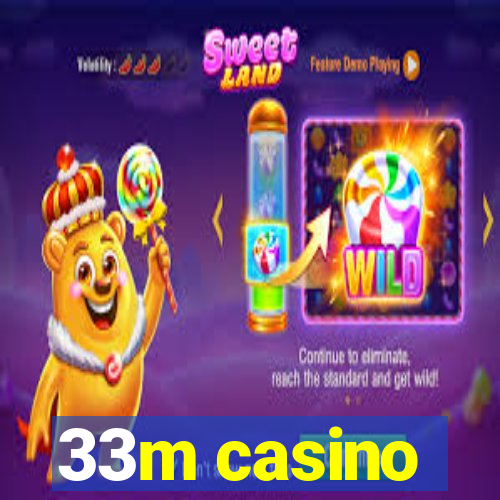 33m casino