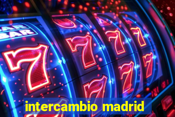 intercambio madrid