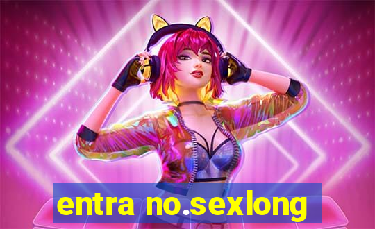 entra no.sexlong