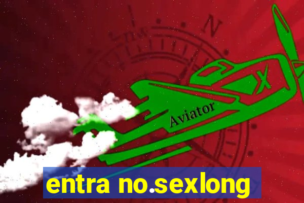 entra no.sexlong