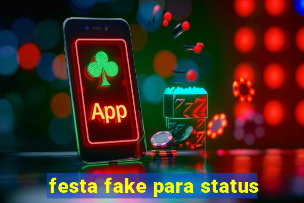 festa fake para status