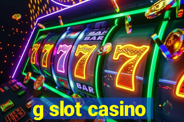 g slot casino