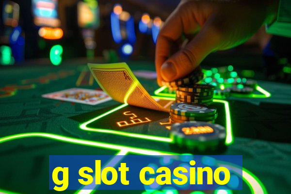 g slot casino