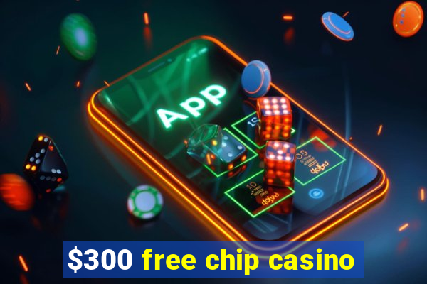 $300 free chip casino