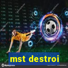 mst destroi